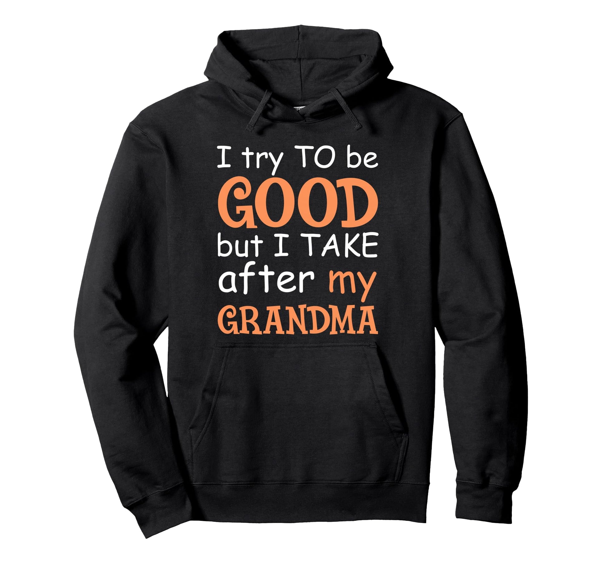 I Try To Be Good But I Take After My Hoodie - Fun Novelty Design Unisex - T-Shirt, Sweatshirt, Hoodie