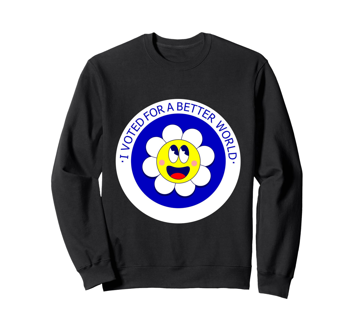 Voted Better World Election Daisy Sweatshirt - Graphic Print Men Women - T-Shirt, Sweatshirt, Hoodie