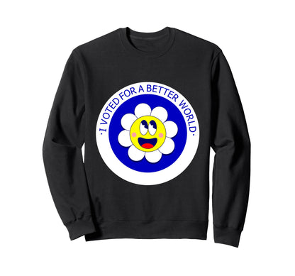 Voted Better World Election Daisy Sweatshirt - Graphic Print Men Women - T-Shirt, Sweatshirt, Hoodie