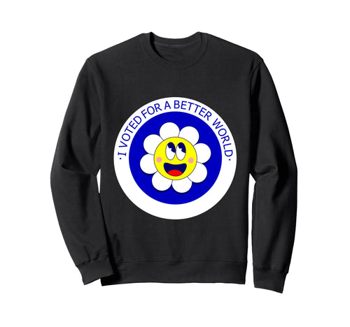 Voted Better World Election Daisy Sweatshirt - Graphic Print Men Women - T-Shirt, Sweatshirt, Hoodie