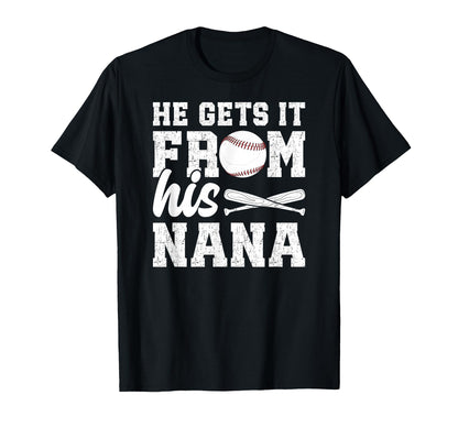 He Gets It From His Baseball Nana T-Shirt - Unique Graphic Men Women - T-Shirt, Sweatshirt, Hoodie
