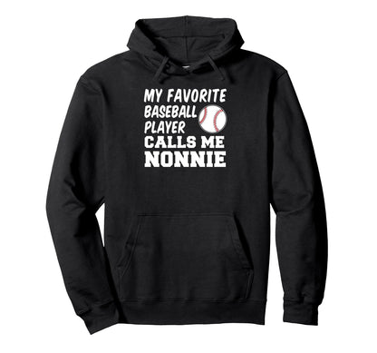 My Favorite Baseball Player Calls Me Nonnie Hoodie - Graphic Print Unisex - T-Shirt, Sweatshirt, Hoodie