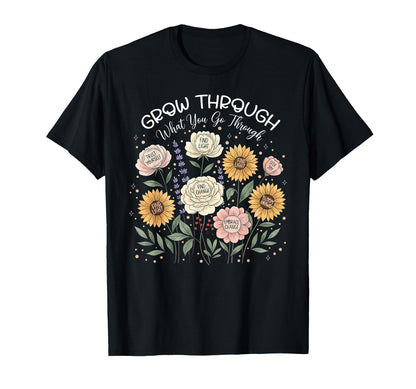 Floral Grow Through What You Go Through T-Shirt - Trendy Graphic Unisex - T-Shirt, Sweatshirt, Hoodie