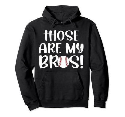 Those Are My Bros Baseball Sister Hoodie - Custom Art Print Unisex - T-Shirt, Sweatshirt, Hoodie