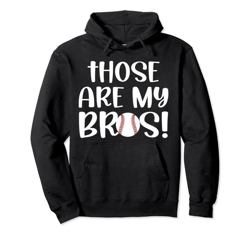 Those Are My Bros Baseball Sister Hoodie - Custom Art Print Unisex - T-Shirt, Sweatshirt, Hoodie