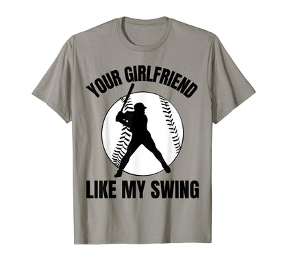 Your Girlfriend Likes My Swing Baseball T-Shirt - Fun Novelty Design Unisex - T-Shirt, Sweatshirt, Hoodie