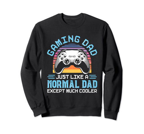 Gaming Dad Just Like Normal Dad Sweatshirt - Unique Graphic Men Women - T-Shirt, Sweatshirt, Hoodie