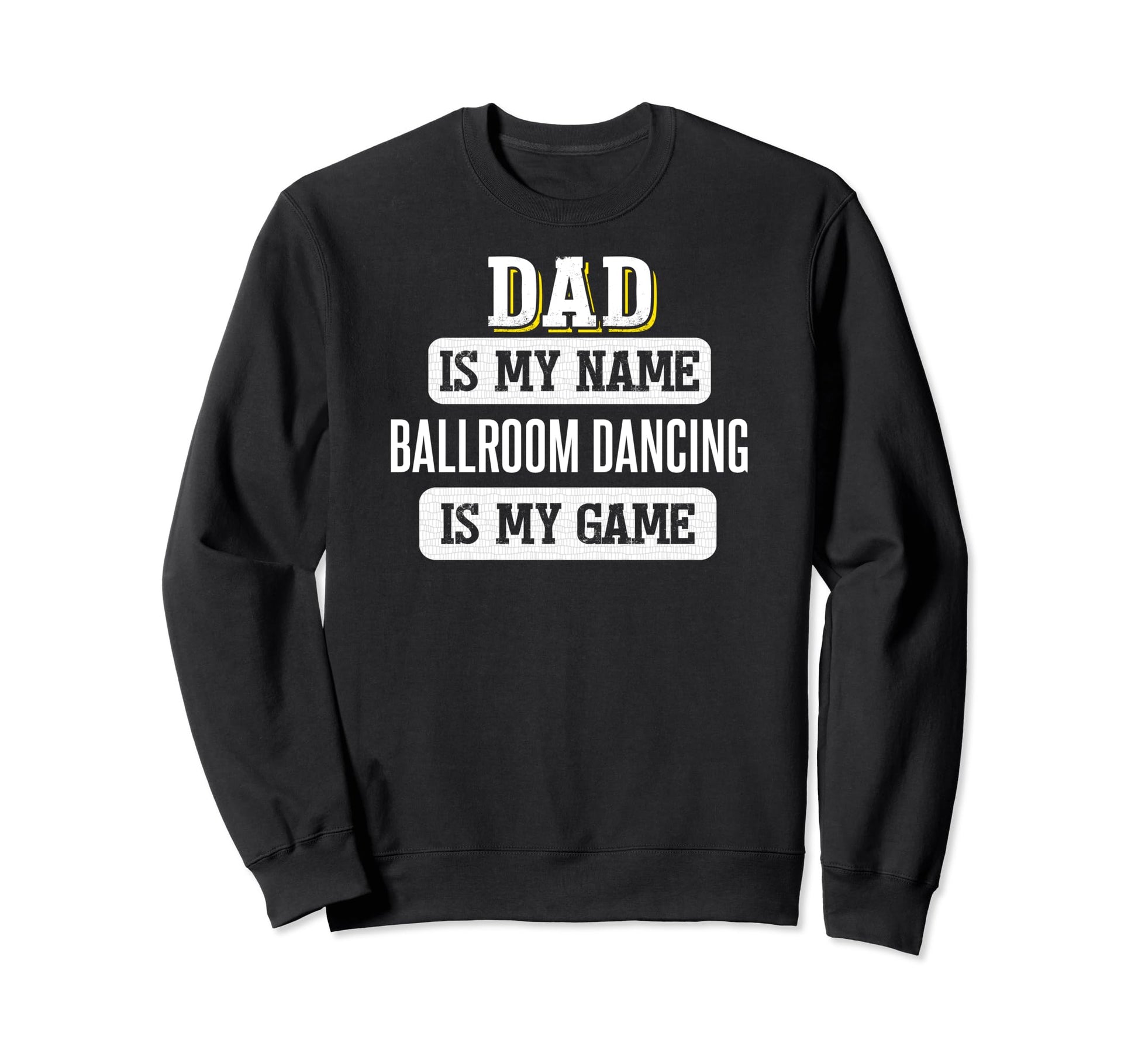 Funny Ballroom Dancing Gift Dad Sweatshirt - Trendy Graphic Men Women - T-Shirt, Sweatshirt, Hoodie