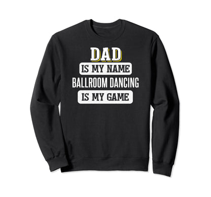 Funny Ballroom Dancing Gift Dad Sweatshirt - Trendy Graphic Men Women - T-Shirt, Sweatshirt, Hoodie
