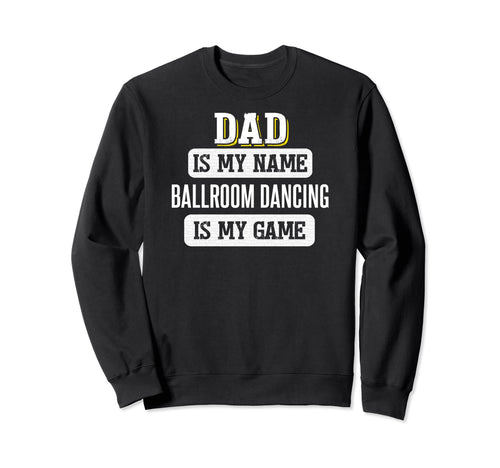 Funny Ballroom Dancing Gift Dad Sweatshirt - Trendy Graphic Men Women - T-Shirt, Sweatshirt, Hoodie