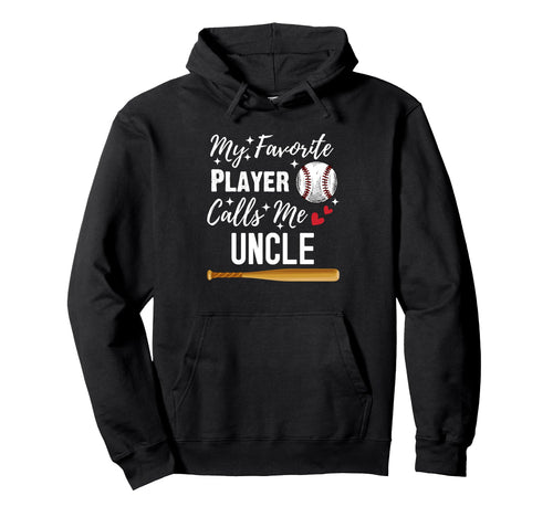 Baseball My Favorite Player Calls Me Uncle Hoodie - Unique Graphic Unisex - T-Shirt, Sweatshirt, Hoodie