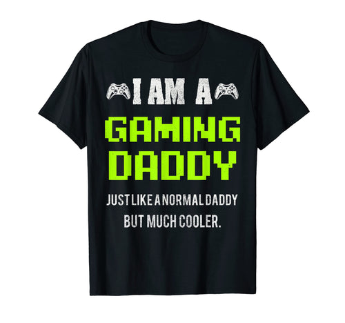 I Am Gaming Dad Video Gamer Daddy T-Shirt - Fun Novelty Design Unisex - T-Shirt, Sweatshirt, Hoodie