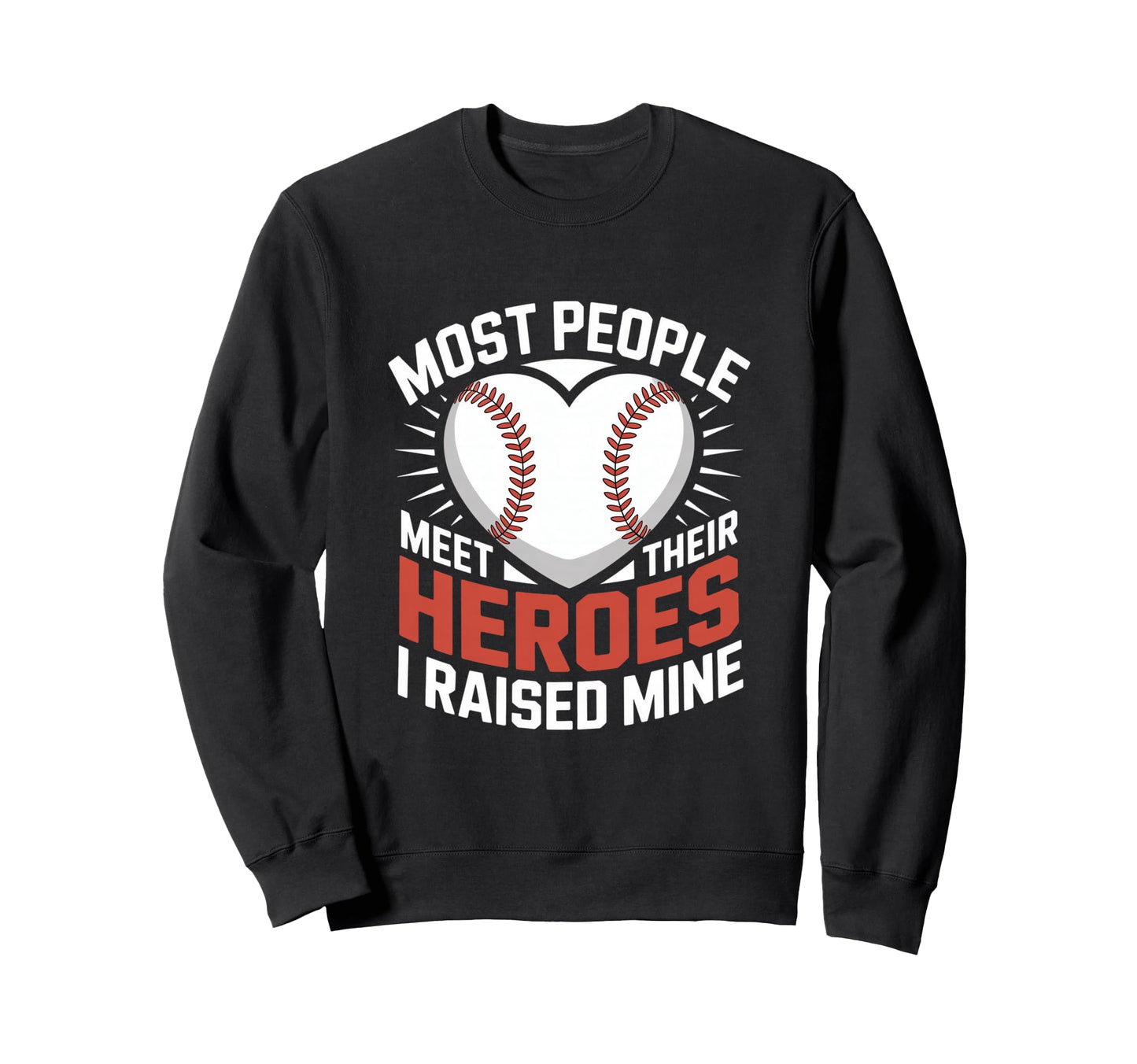 Most People Meet Their Heroes I Sweatshirt - Streetwear Style for Adults - T-Shirt, Sweatshirt, Hoodie
