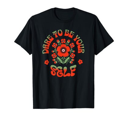 Groovy Floral Dare To Be Yourself T-Shirt - Custom Art Print for Adults - T-Shirt, Sweatshirt, Hoodie