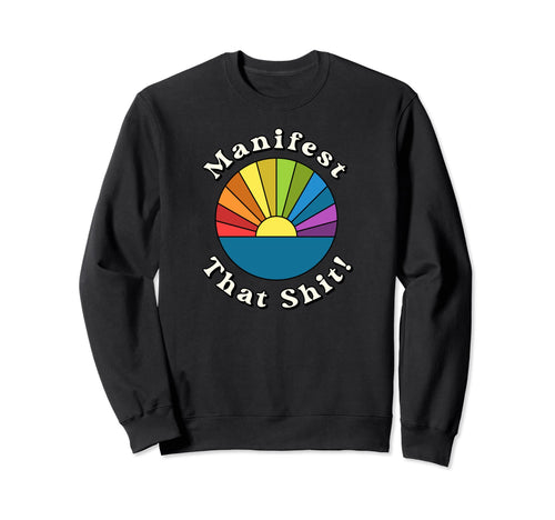 Manifest That Shit Rainbow Funny Sweatshirt - Unique Graphic for Adults - T-Shirt, Sweatshirt, Hoodie