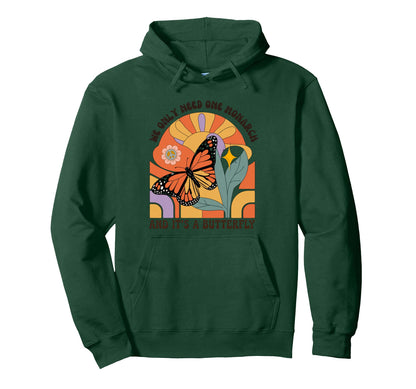 We Only Need One Monarch And Its Hoodie - Novelty Apparel for Adults - T-Shirt, Sweatshirt, Hoodie