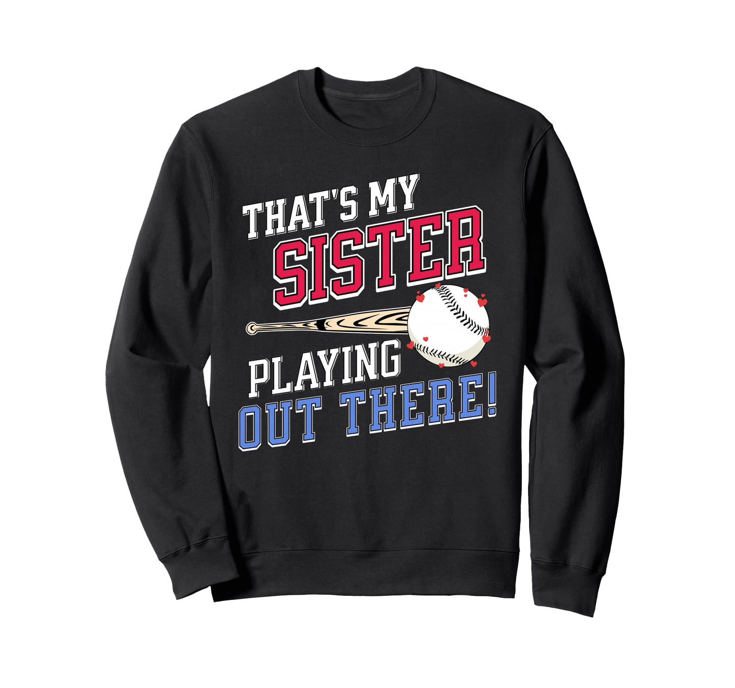 Thats My Sister Out There Baseball Sweatshirt - Custom Art Print Men Women - T-Shirt, Sweatshirt, Hoodie