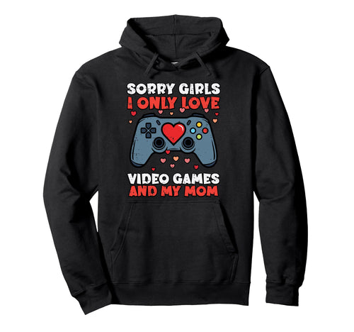 Sorry Video Games And Mom Valentines Hoodie - Aesthetic Graphic Men Women - T-Shirt, Sweatshirt, Hoodie