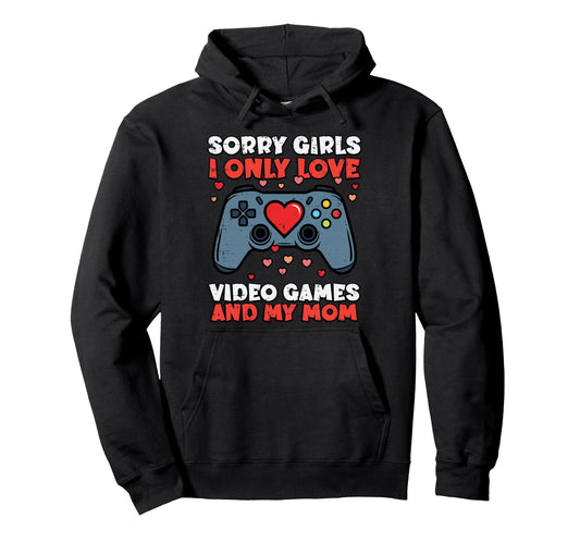 Sorry Video Games And Mom Valentines Hoodie - Aesthetic Graphic Men Women - T-Shirt, Sweatshirt, Hoodie