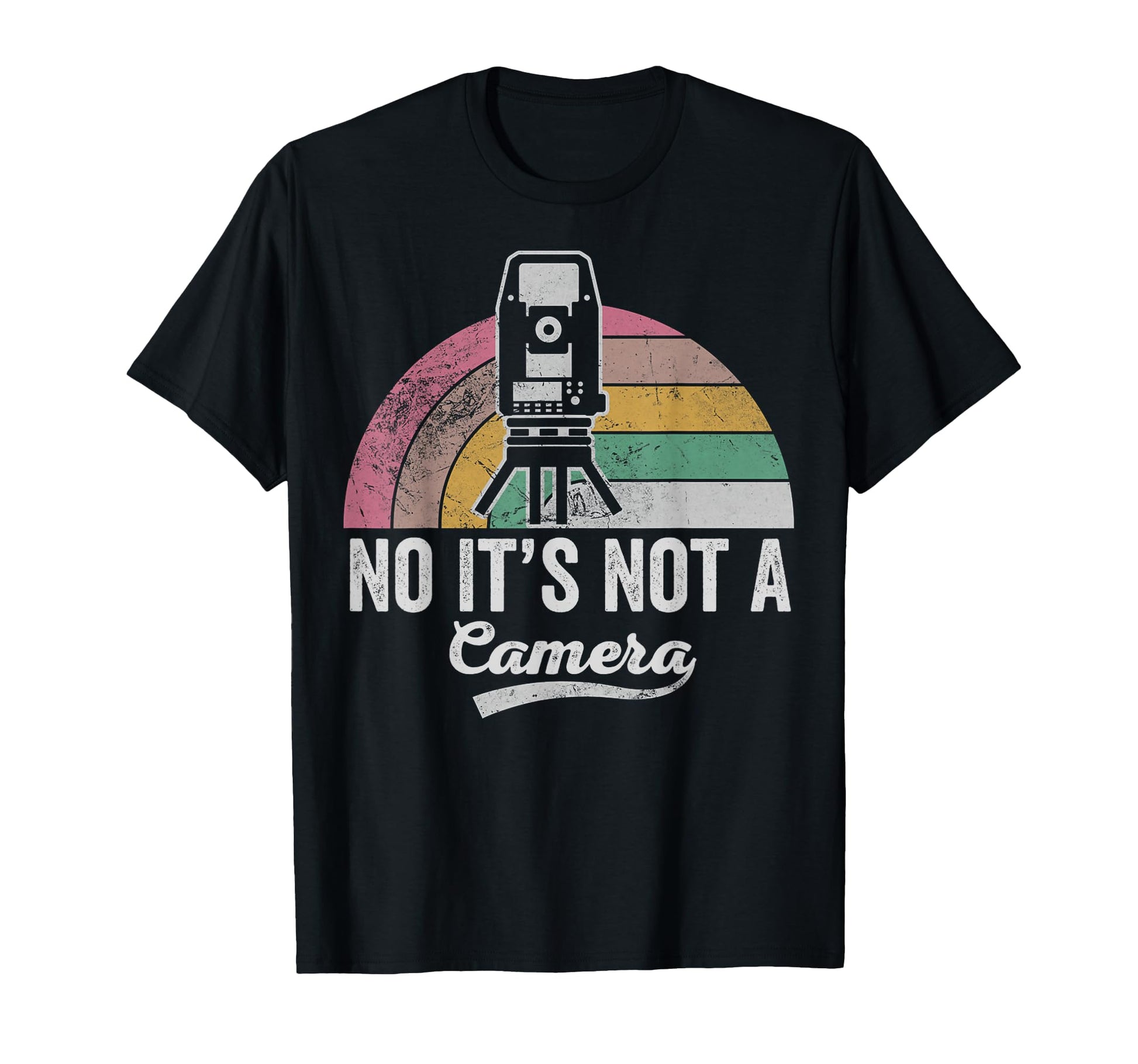 Funny Surveyor No Its Not Camera T-Shirt - Novelty Apparel Unisex - T-Shirt, Sweatshirt, Hoodie