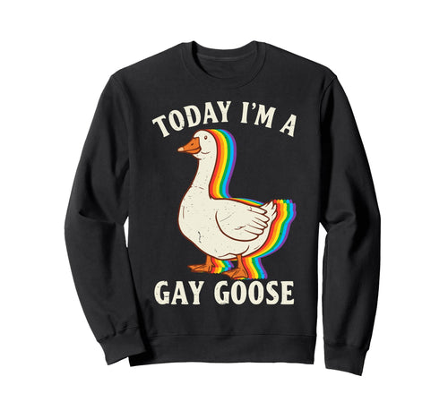 Today Im Gay Goose Rainbow Sweatshirt - Fun Novelty Design for Adults - T-Shirt, Sweatshirt, Hoodie