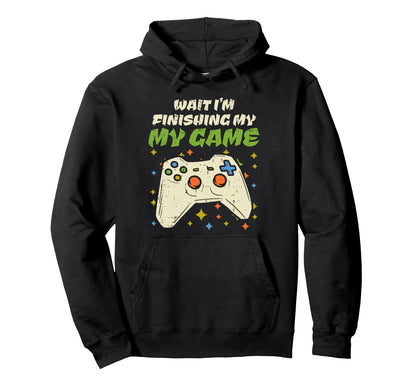 Wait Finishing My Game Funny Video Hoodie - Trendy Graphic for Adults - T-Shirt, Sweatshirt, Hoodie