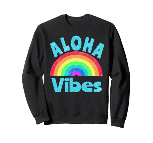 Aloha Vibes Rainbow Hawaii Hawaiian Sweatshirt - Novelty Apparel Men Women - T-Shirt, Sweatshirt, Hoodie