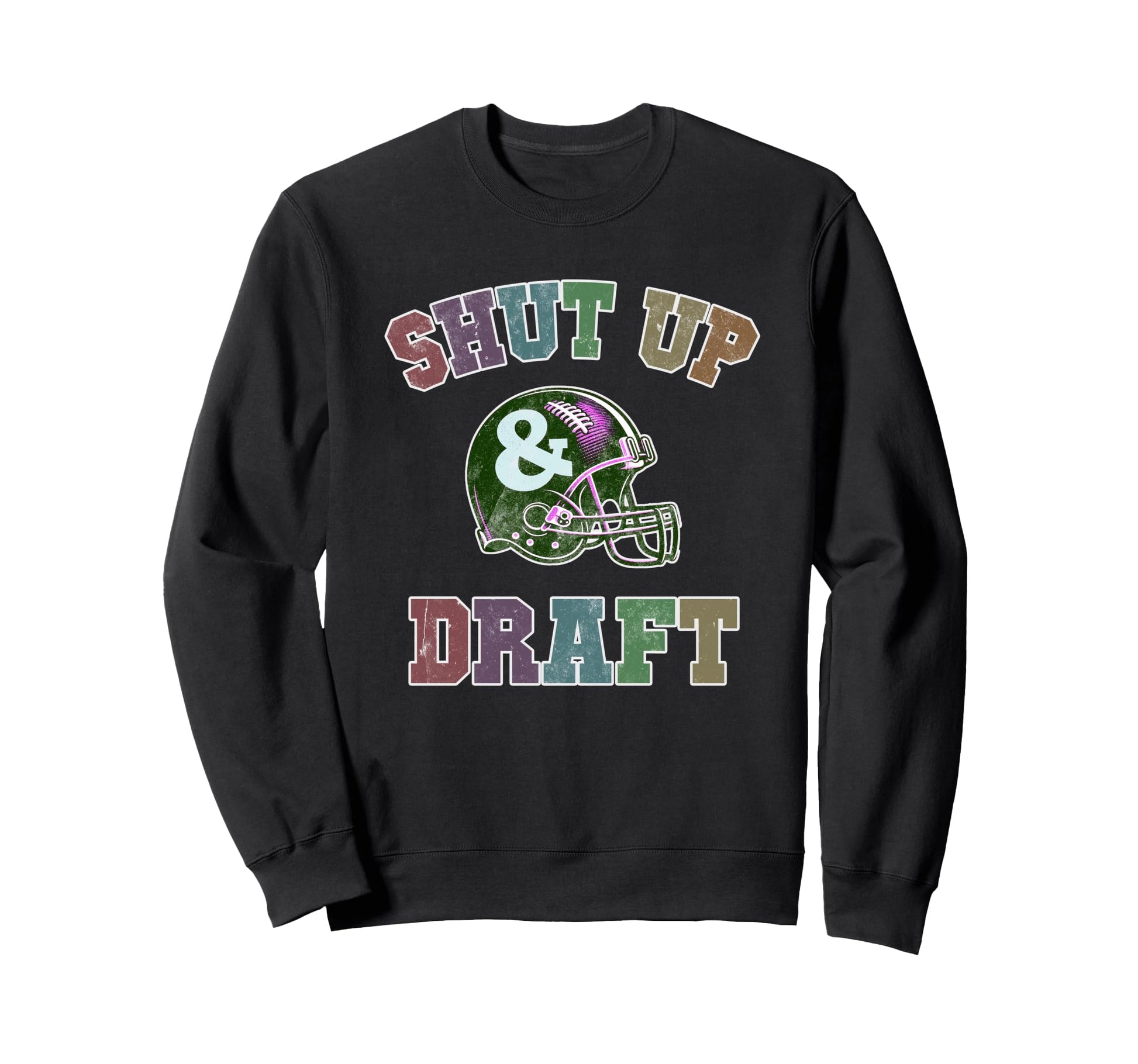 Shut Up Draft Fantasy Football Sweatshirt - Fun Novelty Design for Adults - T-Shirt, Sweatshirt, Hoodie