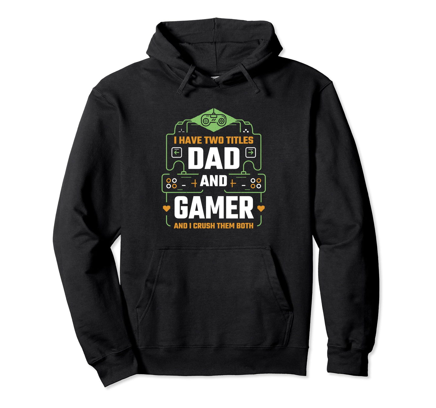 I Have Two Titles Dad And Gamer Hoodie - Fun Novelty Design Men Women - T-Shirt, Sweatshirt, Hoodie