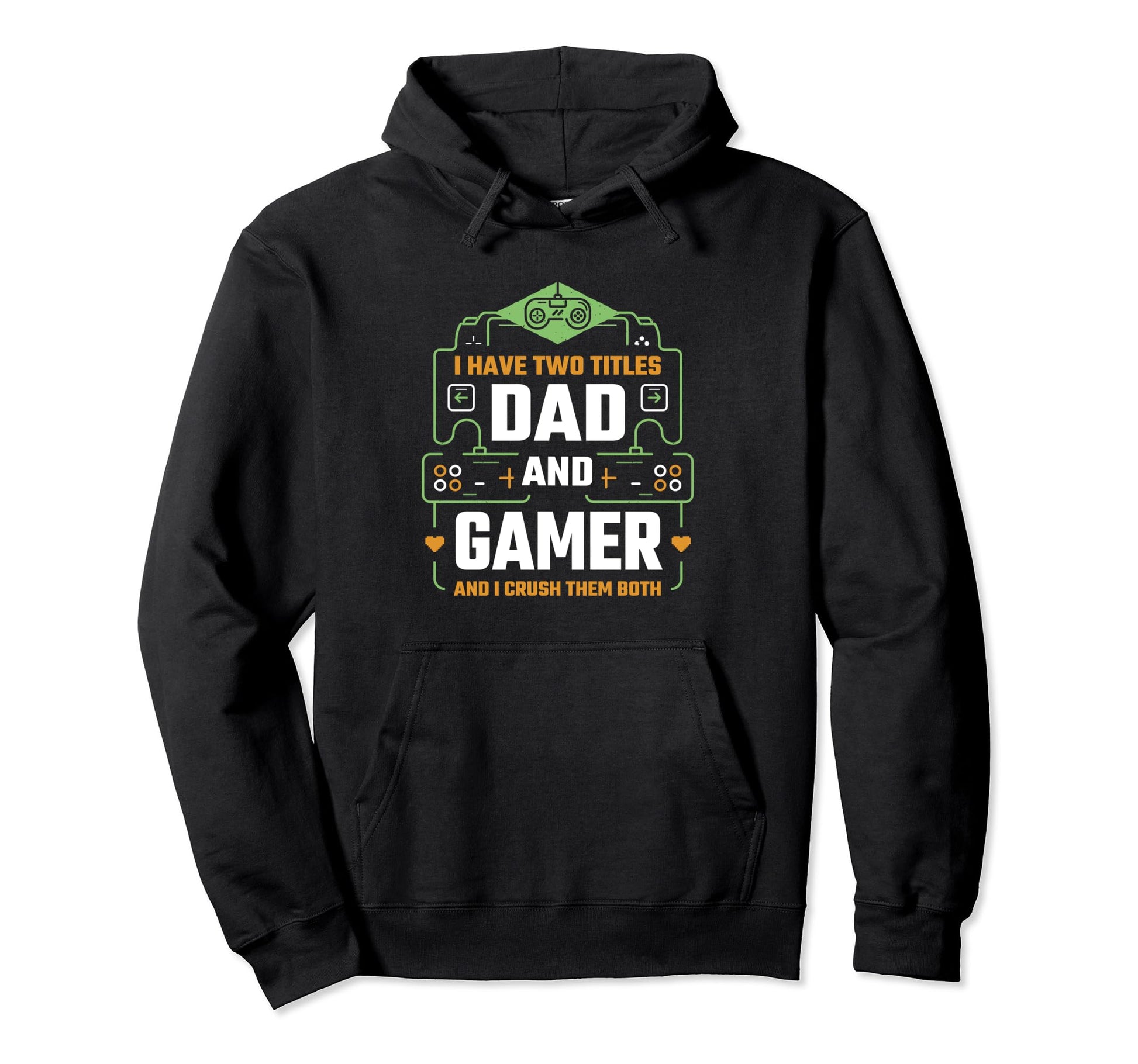 I Have Two Titles Dad And Gamer Hoodie - Fun Novelty Design Men Women - T-Shirt, Sweatshirt, Hoodie