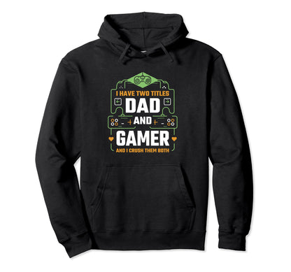 I Have Two Titles Dad And Gamer Hoodie - Fun Novelty Design Men Women - T-Shirt, Sweatshirt, Hoodie
