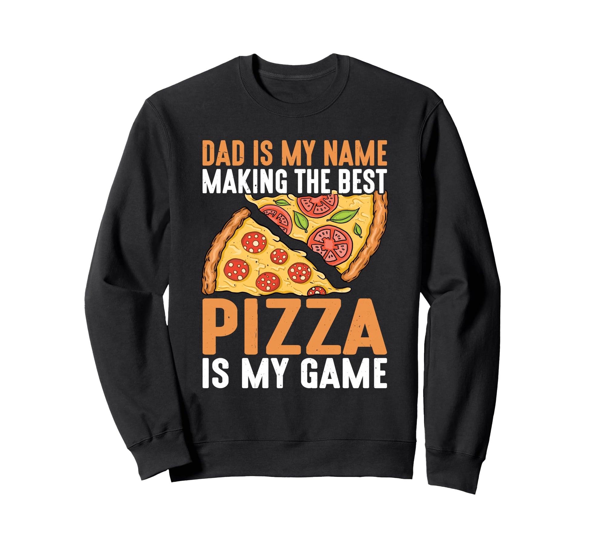 Fathers Day Dad Best Pizza Is My Sweatshirt - Custom Art Print for Adults - T-Shirt, Sweatshirt, Hoodie