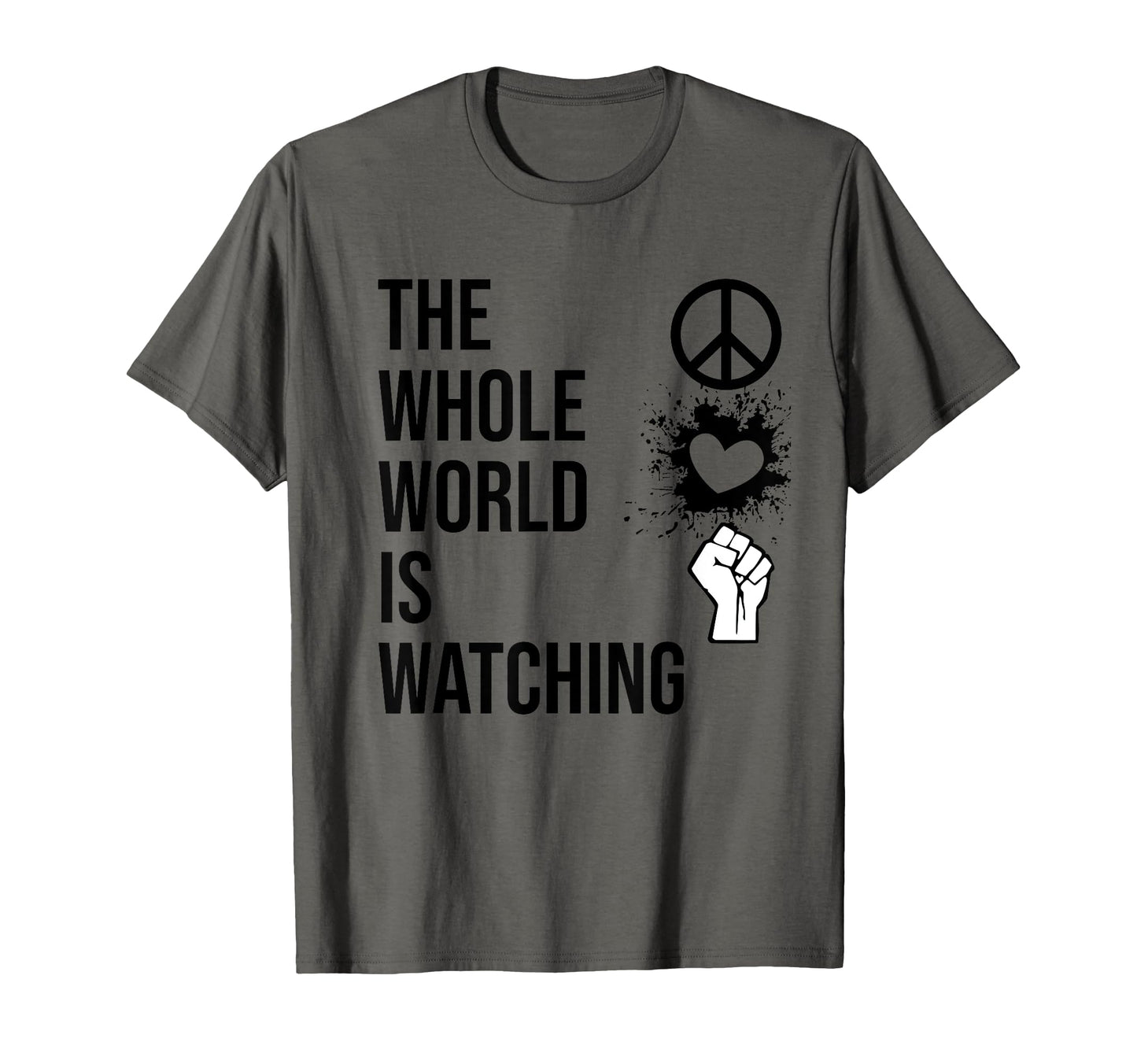 Whole World Is Watching Activist Peace T-Shirt - Unique Graphic for Adults - T-Shirt, Sweatshirt, Hoodie