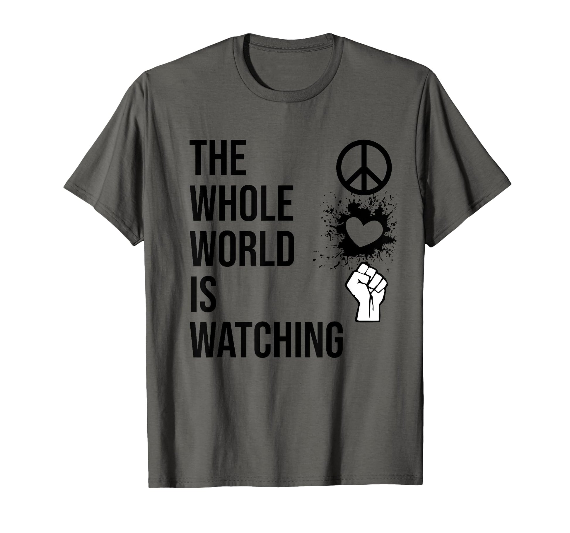 Whole World Is Watching Activist Peace T-Shirt - Unique Graphic for Adults - T-Shirt, Sweatshirt, Hoodie