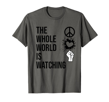 Whole World Is Watching Activist Peace T-Shirt - Unique Graphic for Adults - T-Shirt, Sweatshirt, Hoodie