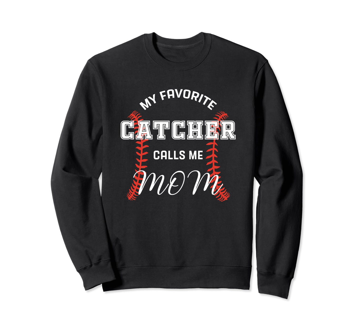 My Favorite Catcher Calls Me Sweatshirt - Casual Everyday Wear Men Women - T-Shirt, Sweatshirt, Hoodie
