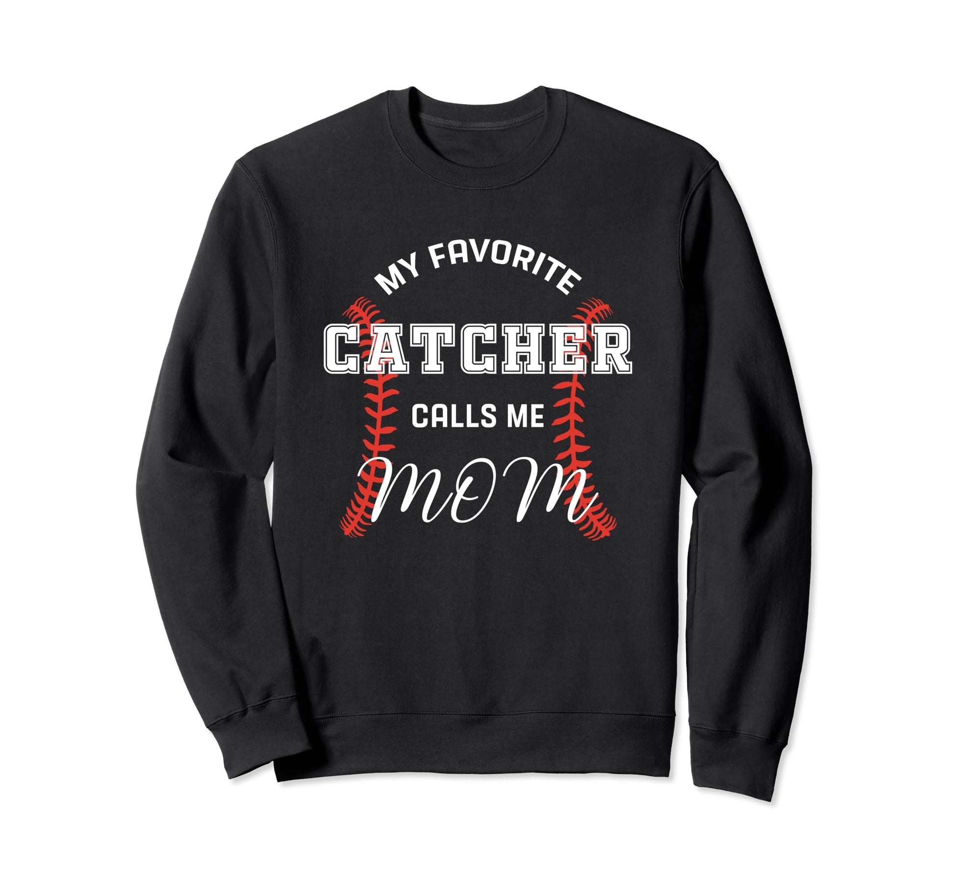 My Favorite Catcher Calls Me Sweatshirt - Casual Everyday Wear Men Women - T-Shirt, Sweatshirt, Hoodie