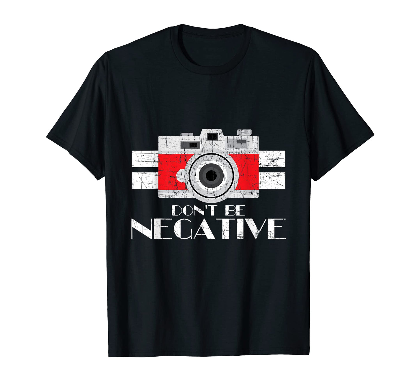 Photographer Dont Be Negative Camera T-Shirt - Aesthetic Graphic Unisex - T-Shirt, Sweatshirt, Hoodie