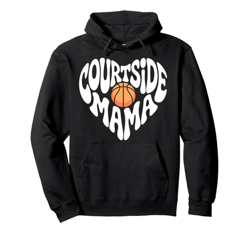 Courtside Mama Basketball Mom Game Day Hoodie - Unique Graphic Unisex - T-Shirt, Sweatshirt, Hoodie