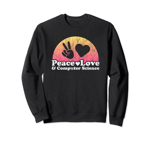 Peace Love And Computer Sweatshirt - Casual Everyday Wear for Adults - T-Shirt, Sweatshirt, Hoodie