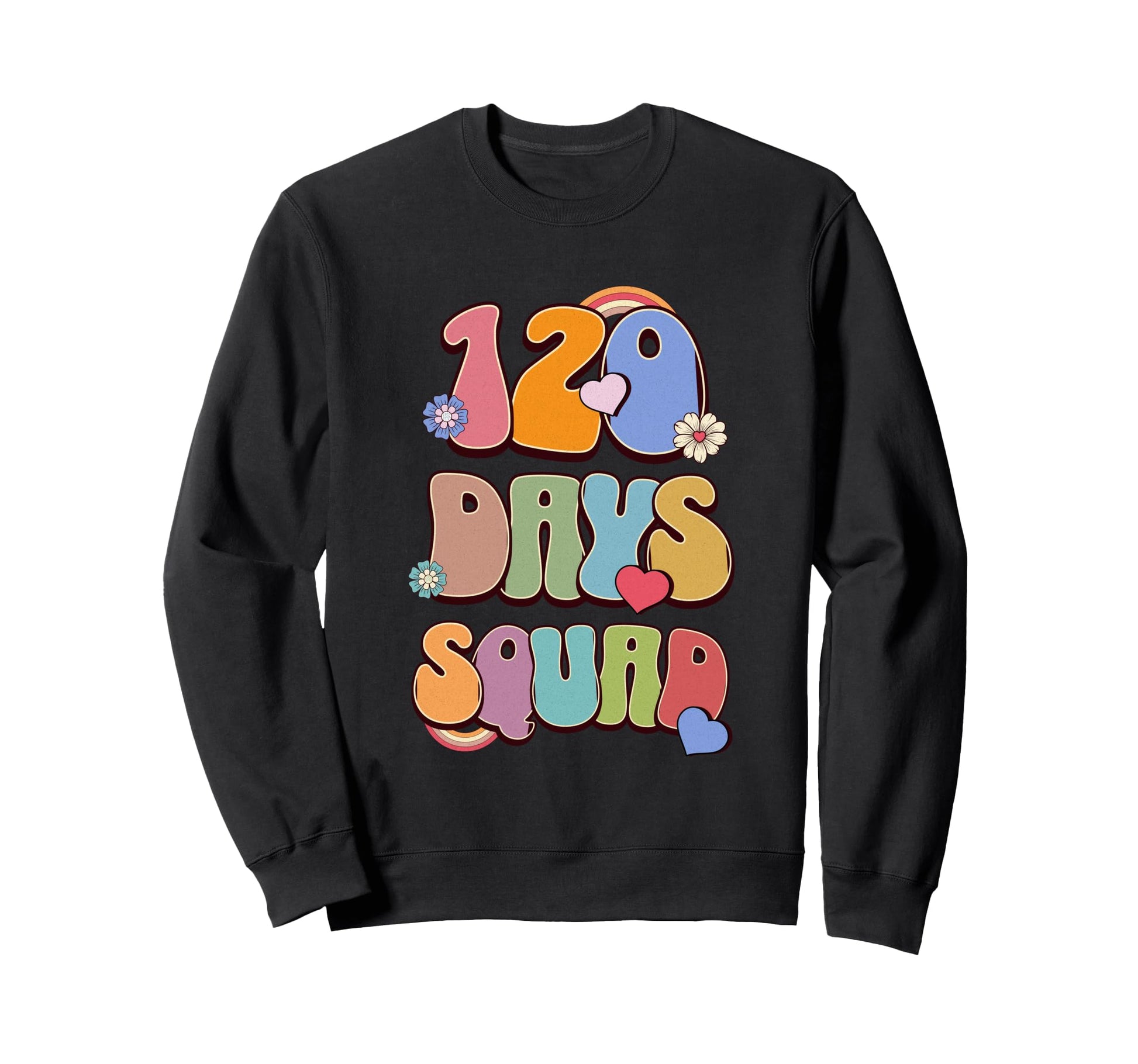 120 Days Squad Flower Rainbow Happy Sweatshirt - Unique Graphic for Adults - T-Shirt, Sweatshirt, Hoodie