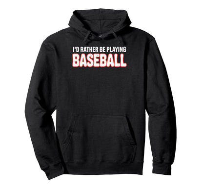 Id Rather Be Playing Baseball Player Hoodie - Fun Novelty Design Men Women - T-Shirt, Sweatshirt, Hoodie