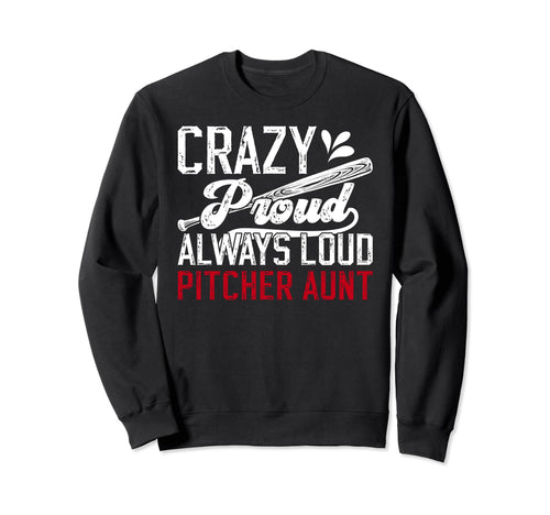 Crazy Proud Baseball Pitcher Aunt Sweatshirt - Graphic Print for Adults - T-Shirt, Sweatshirt, Hoodie