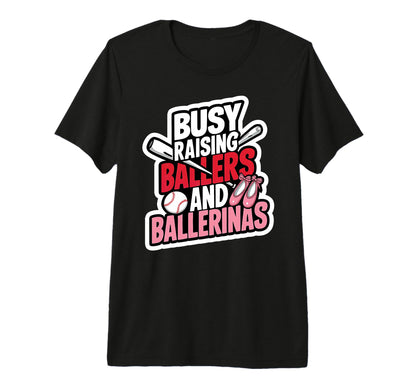 Busy Raising Ballers And Ballerinas T-Shirt - Streetwear Style for Adults - T-Shirt, Sweatshirt, Hoodie