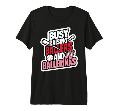 Busy Raising Ballers And Ballerinas T-Shirt - Streetwear Style for Adults - T-Shirt, Sweatshirt, Hoodie
