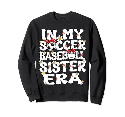 My Soccer Baseball Sister Era Sweatshirt - Casual Everyday Wear for Adults - T-Shirt, Sweatshirt, Hoodie