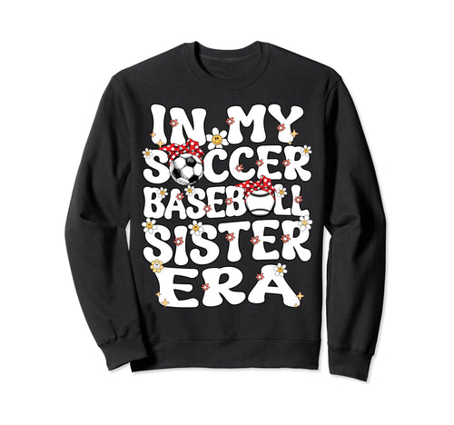 My Soccer Baseball Sister Era Sweatshirt - Casual Everyday Wear for Adults - T-Shirt, Sweatshirt, Hoodie