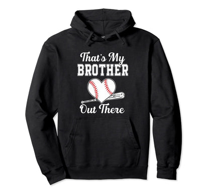 Thats My Brother Out There Baseball Hoodie - Fun Novelty Design Men Women - T-Shirt, Sweatshirt, Hoodie
