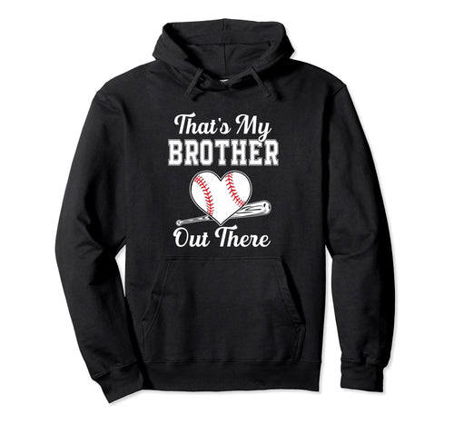 Thats My Brother Out There Baseball Hoodie - Fun Novelty Design Men Women - T-Shirt, Sweatshirt, Hoodie