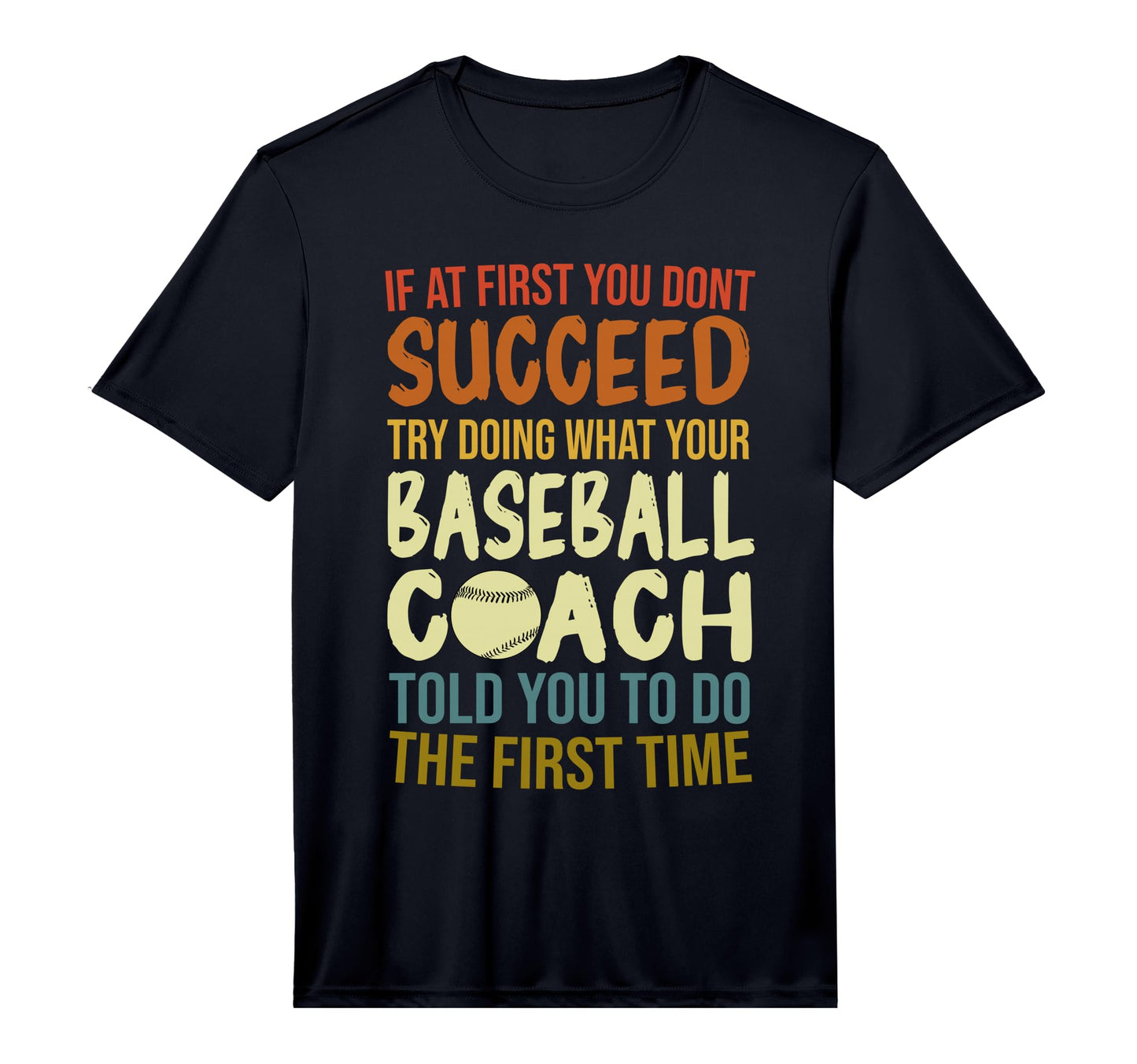 If First You Dont Succeed Baseball Coach T-Shirt - Unique Graphic Unisex - T-Shirt, Sweatshirt, Hoodie